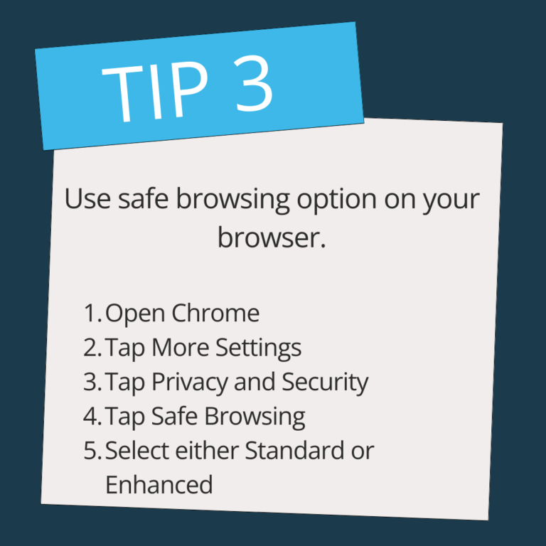 use safe browsing option on your browser 1. open chrome 2. tap more settings 3. tap privacy and security 4. tap safe browsing 5. select either standard or enhanced